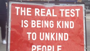 This is why the real test is being kind to unkind people